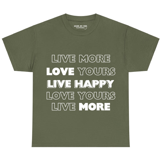 an army green 100% cotton Dear No One Clothing shirt saying Live More, Love Yours, Live Happy in white lettering