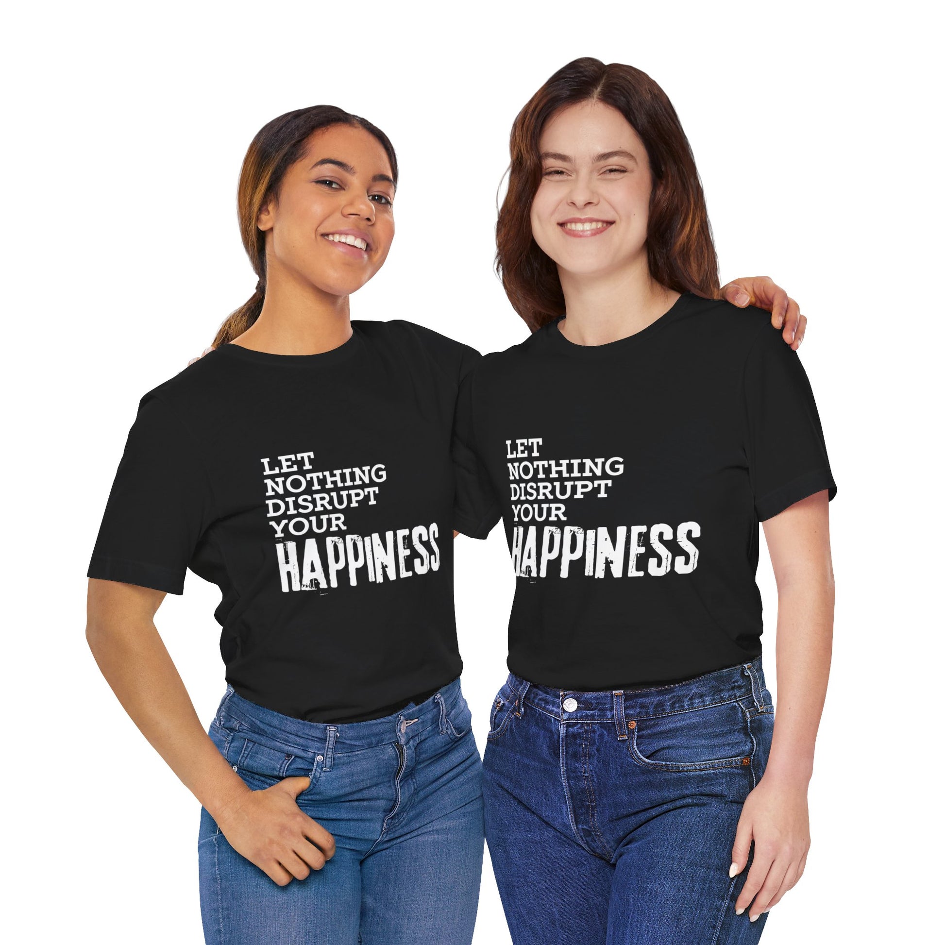 one black female and one white female both wearing black 100% cotton Dear No One Clothing shirt saying Let Nothing Disrupt Your Happiness in white lettering.