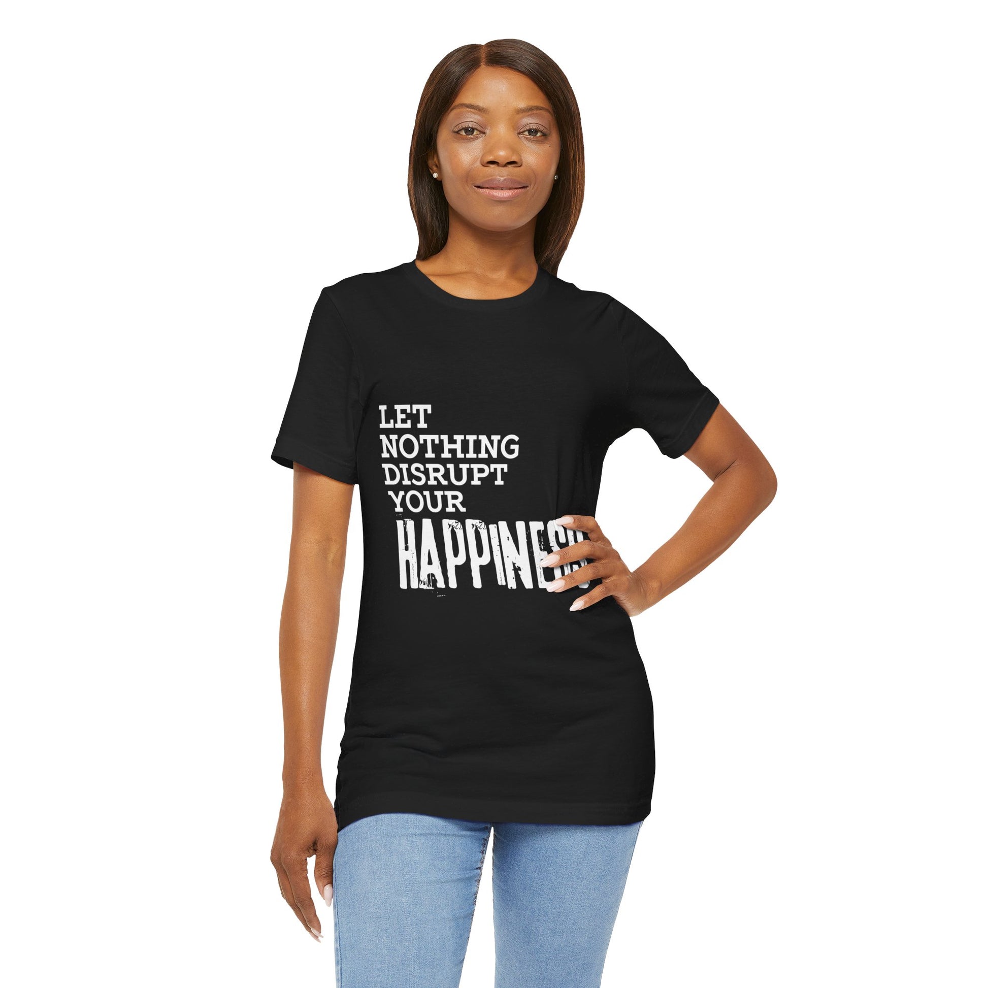 black female wearing a black 100% cotton Dear No One Clothing shirt saying Let Nothing Disrupt Your Happiness in white lettering.