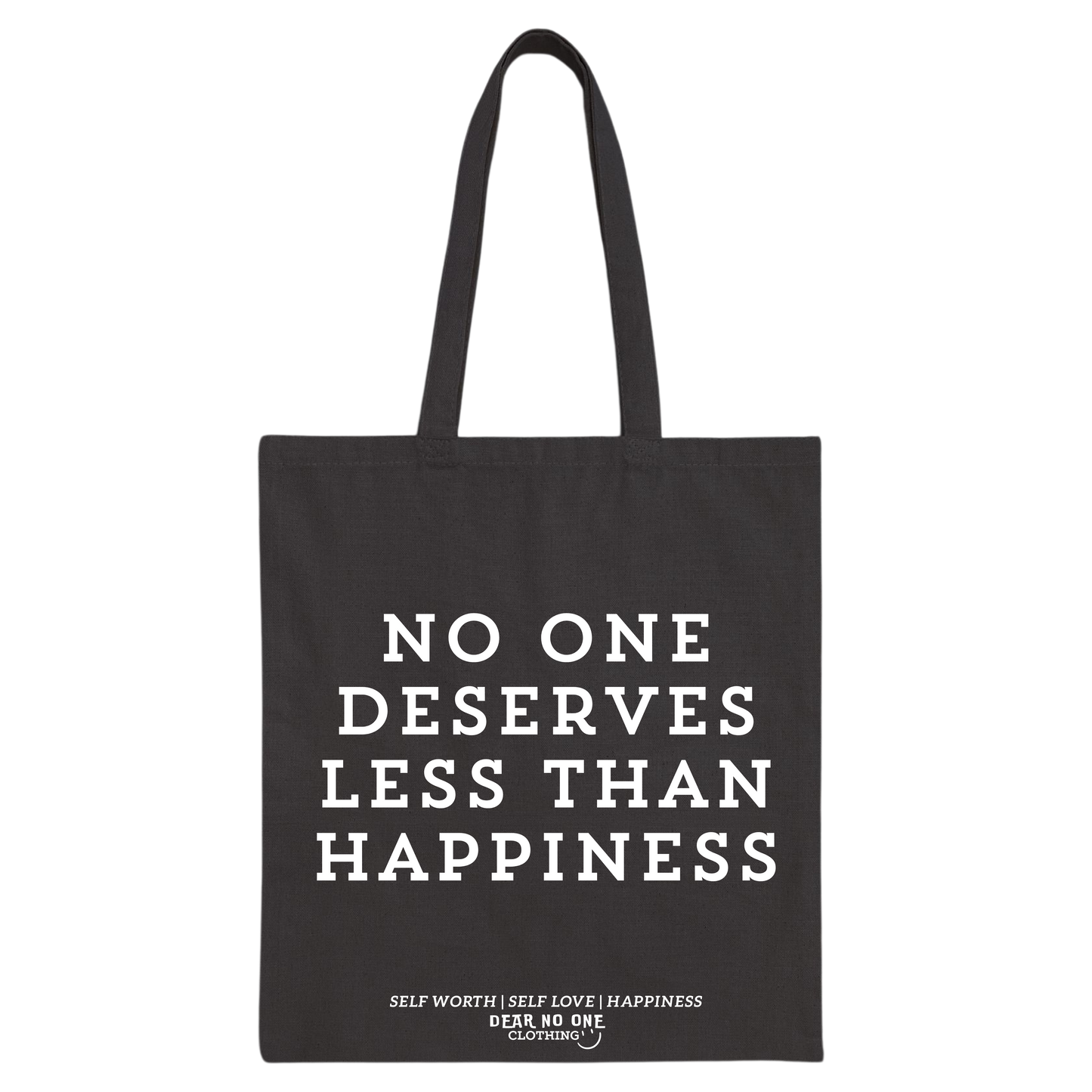 No One Deserves Less Than Happiness Tote