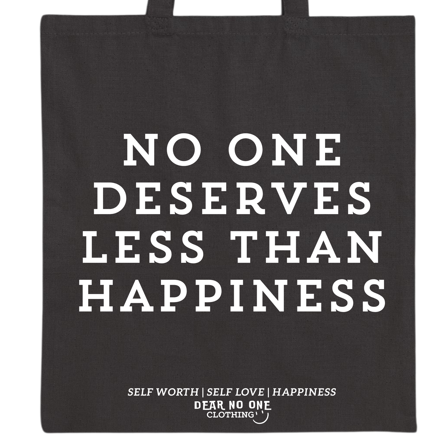 No One Deserves Less Than Happiness Tote